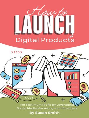 cover image of How to Launch Digital Products for Maximum Profit by Leveraging Social Media Marketing for Influencers